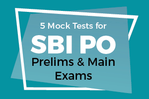5 Mock Tests For SBI PO Prelims and Main Exams