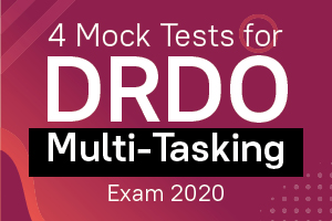 4 Mock Tests for DRDO Multi-Tasking Exam 2020