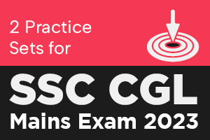 SSC CGL Mains Exam 2023 - 2 Practice Sets